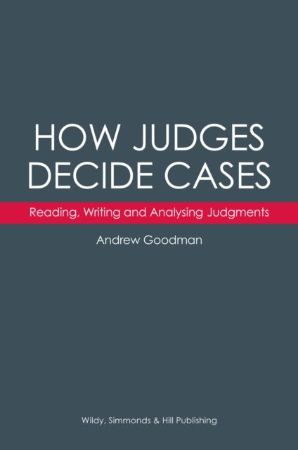Book cover of: How Judges Decide Cases: Reading, Writing and Analysing Judgments. By: Andrew Goodman