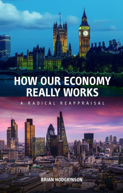 Book cover of: How our Economy Really Works. By: Brian Hodgkinson