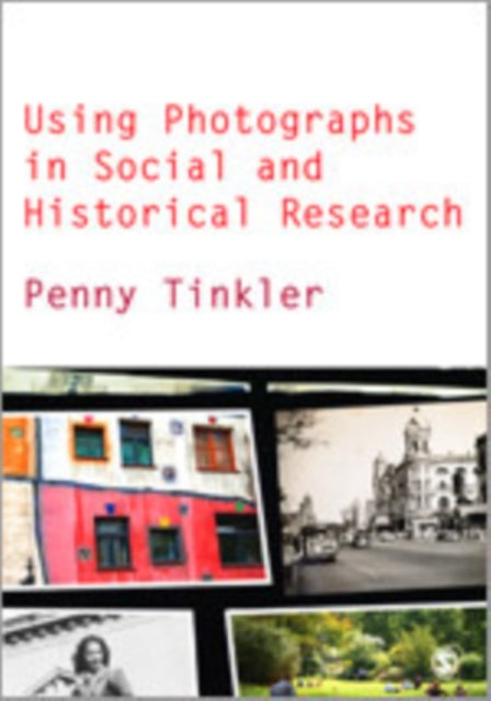Book cover of: Using Photographs in Social and Historical Research. By: Penny Tinkler