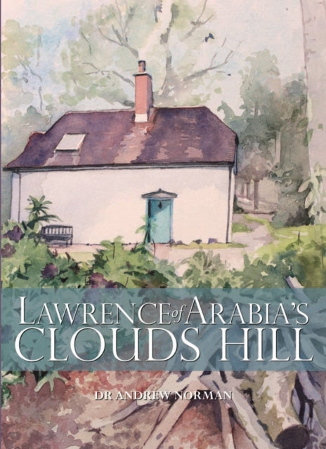 Book cover of: Lawrence of Arabia's Clouds Hill. By: Andrew Norman