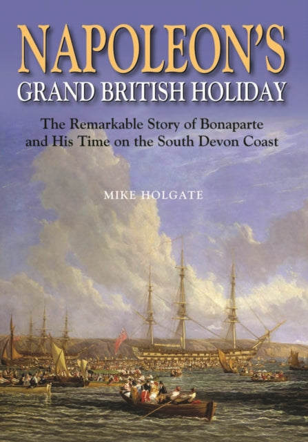 Book cover of: Napoleon's Grand British Holiday. By: Mike Holgate