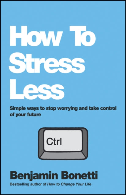 Book cover of: How To Stress Less. By: Benjamin Bonetti