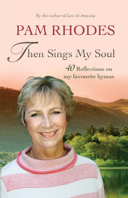 Book cover of: Then Sings My Soul. By: Pam Rhodes
