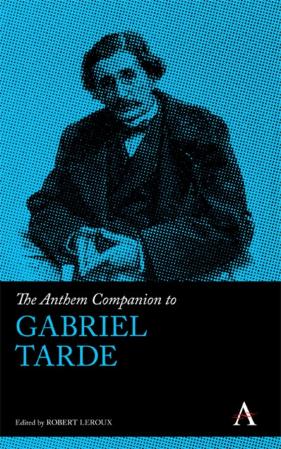 Book cover of: Anthem Companion to Gabriel Tarde. By: Robert Leroux