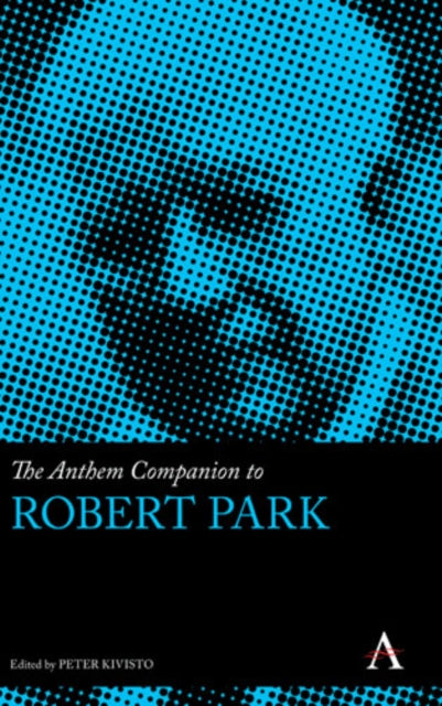 Book cover of: Anthem Companion to Robert Park. By: Peter Kivisto