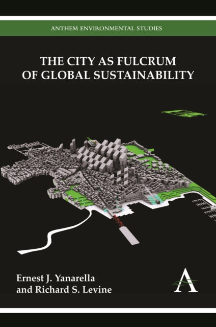 Book cover of: City as Fulcrum of Global Sustainability. By: Ernest J. Yanarella