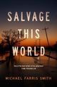 Book cover of: Salvage This World. By: Michael Farris Smith