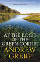 Book cover of: At the Loch of the Green Corrie. By: Andrew Greig