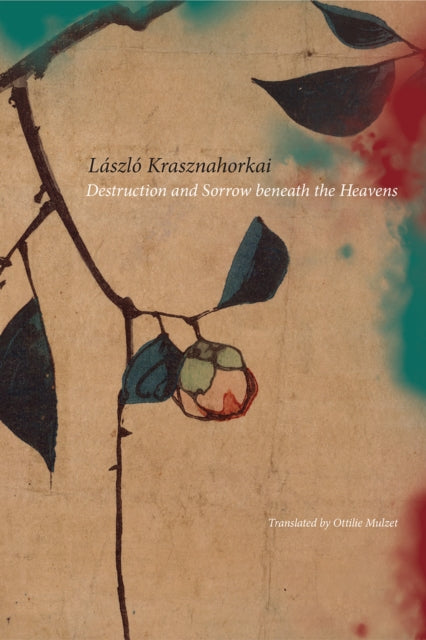 Book cover of: Destruction and Sorrow Beneath the Heavens. By: László Krasznahorkai