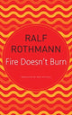 Book cover of: Fire Doesn't Burn. By: Ralf Rothmann
