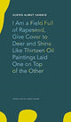 Book cover of: I Am a Field Full of Rapeseed, Give Cover to Deer and Shine Like Thirteen Oil Paintings Laid One on Top of the Other. By: Ulrike Almut Sandig