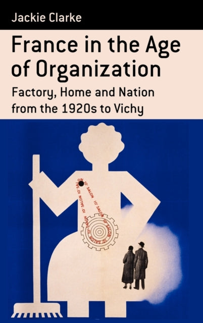 Book cover of: France in the Age of Organization. By: Jackie Clarke
