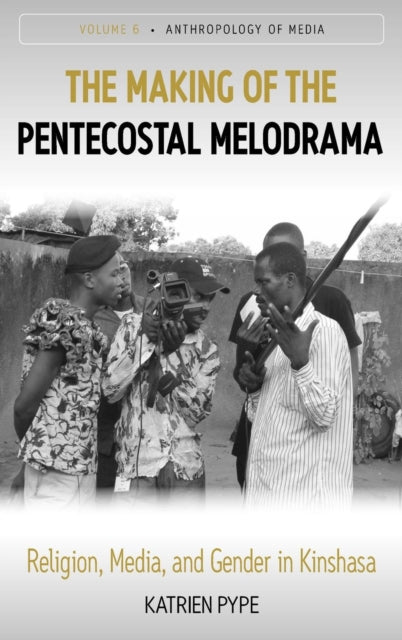 Book cover of: Making of the Pentecostal Melodrama. By: Katrien Pype