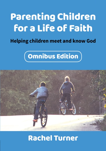 Book cover of: Parenting Children for a Life of Faith omnibus. By: Rachel Turner