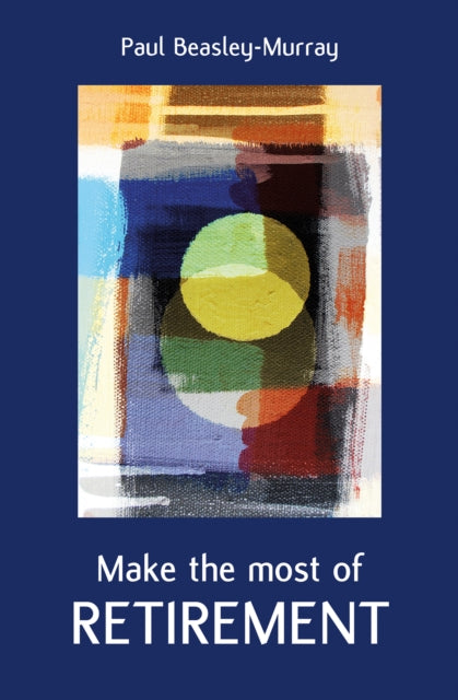 Book cover of: Make the Most of Retirement. By: Paul Beasley-Murray