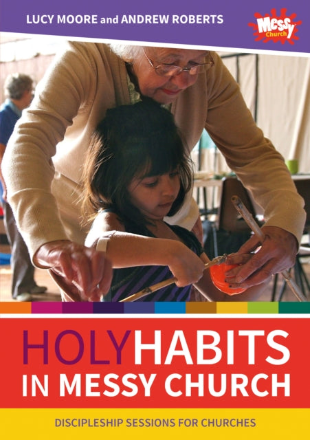 Book cover of: Holy Habits in Messy Church. By: Lucy Moore