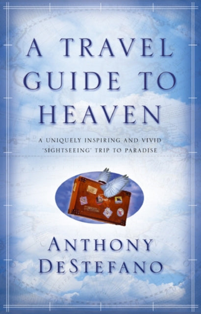 Book cover of: Travel Guide To Heaven. By: Anthony DeStefano