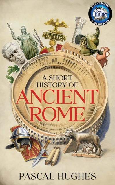 Short History of Ancient Rome 9780857508140 Pascal Hughes