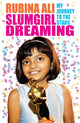 Book cover of: Slumgirl Dreaming: My Journey to the Stars. By: Rubina Ali