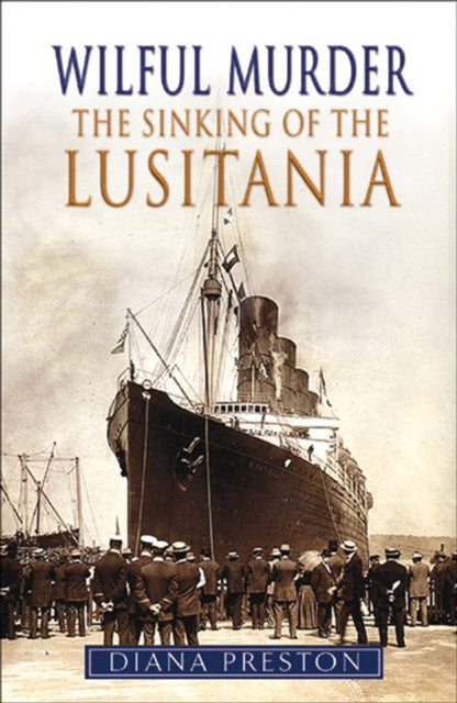 Book cover of: Wilful Murder: The Sinking Of The Lusitania. By: Diana Preston