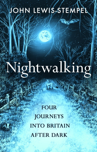 Nightwalking, Four Journeys into Britain After Dark 9780857529114 John Lewis-Stempel