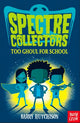Book cover of: Spectre Collectors: Too Ghoul For School