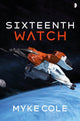 Book cover of: Sixteenth Watch. By: Myke Cole