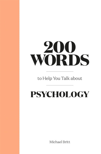 Book cover of: 200 Words to Help You Talk About Psychology. By: Michael Britt