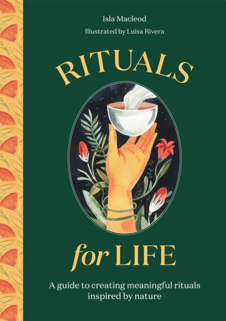 Rituals for Life, A guide to creating meaningful rituals inspired by nature 9780857829429 Isla Macleod