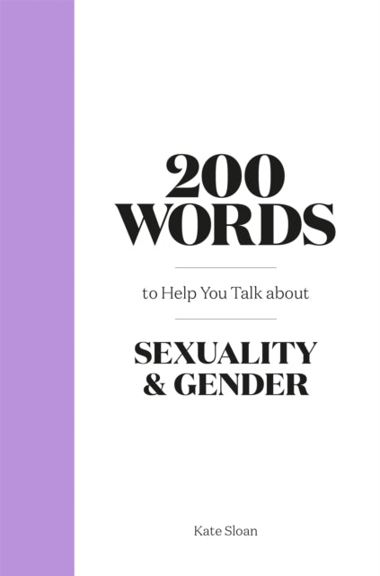 Book cover of: 200 Words to Help you Talk about Sexuality & Gender. By: Kate Sloan