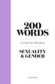 Book cover of: 200 Words to Help you Talk about Sexuality & Gender. By: Kate Sloan