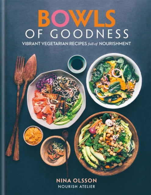 Bowls of Goodness: Vibrant Vegetarian Recipes Full of Nourishment 9780857833914 Nina Olsson