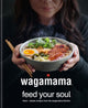 Book cover of: wagamama Feed Your Soul. By: Wagamama Limited