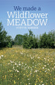 Book cover of: We Made a Wildflower Meadow. By: Yvette Verner