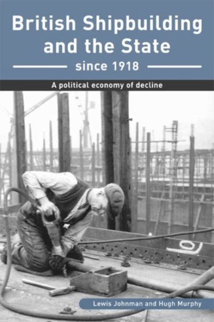 Book cover of: British Shipbuilding and the State since 1918. By: Lewis Johnman