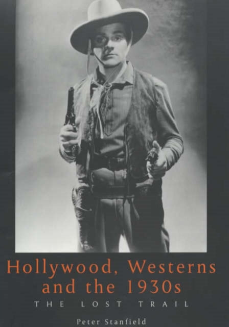 Book cover of: Hollywood, Westerns And The 1930S. By: Peter Stanfield