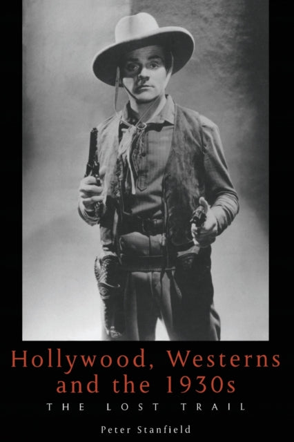 Book cover of: Hollywood, Westerns And The 1930S. By: Peter Stanfield