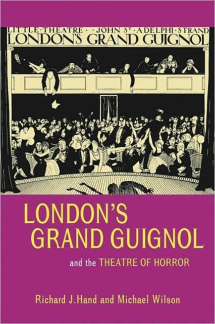 Book cover of: London’s Grand Guignol and the Theatre of Horror. By: Richard J. Hand