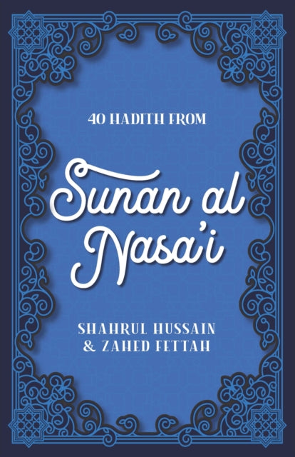 Book cover of: 40 Hadith from Sunan al Nasa'I. By: Shahrul Hussain