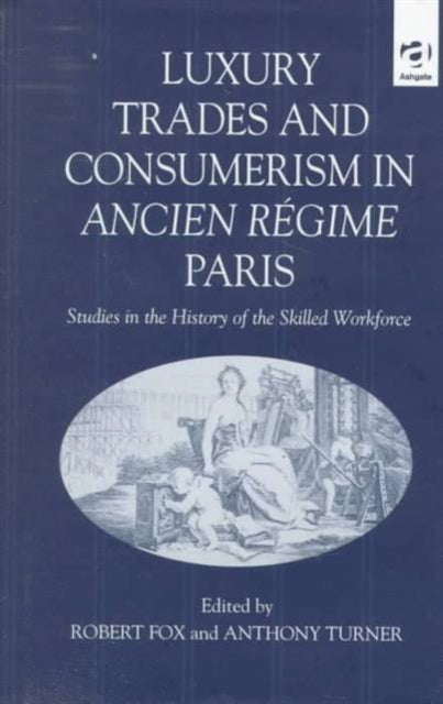 Book cover of: Luxury Trades and Consumerism in Ancien Regime Paris