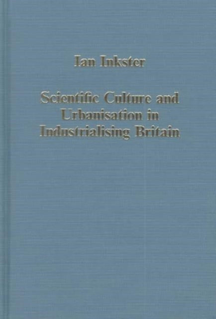 Book cover of: Scientific Culture and Urbanisation in Industrialising Britain