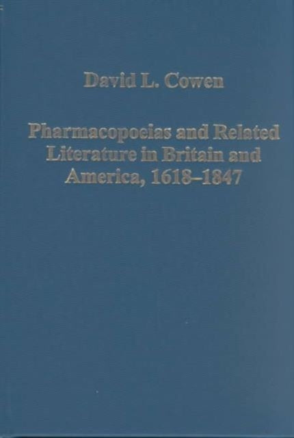 Book cover of: Pharmacopoeias and Related Literature in Britain and America, 1618–1847. By: David L. Cowen