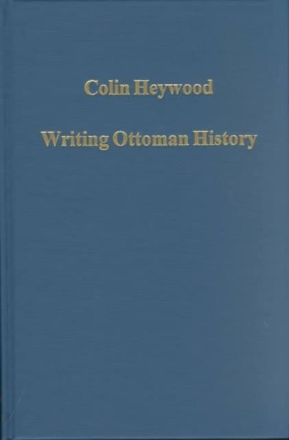 Book cover of: Writing Ottoman History. By: Colin Heywood