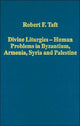 Book cover of: Divine Liturgies - Human Problems in Byzantium, Armenia, Syria and Palestine. By: Robert F. Taft