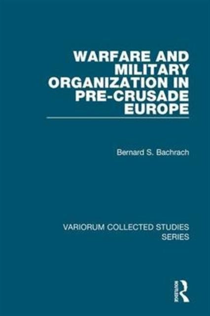 Book cover of: Warfare and Military Organization in Pre-Crusade Europe. By: Bernard S. Bachrach