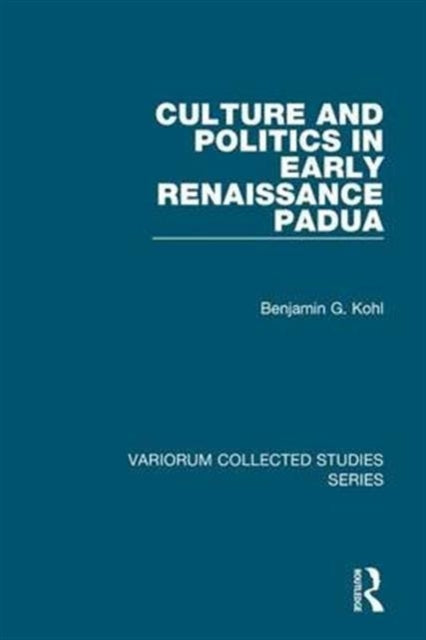 Book cover of: Culture and Politics in Early Renaissance Padua. By: Benjamin G. Kohl