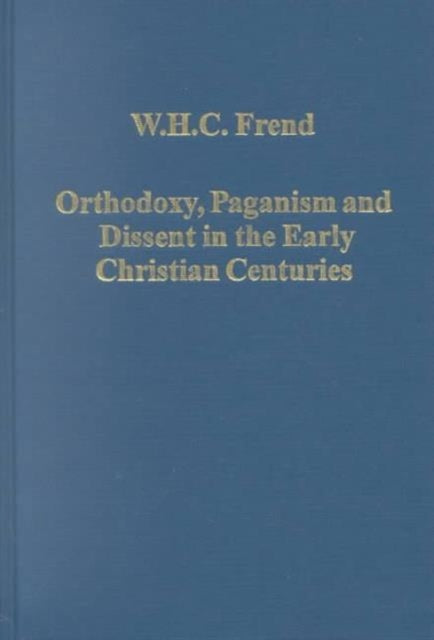 Book cover of: Orthodoxy, Paganism and Dissent in the Early Christian Centuries. By: W. H. C. Frend