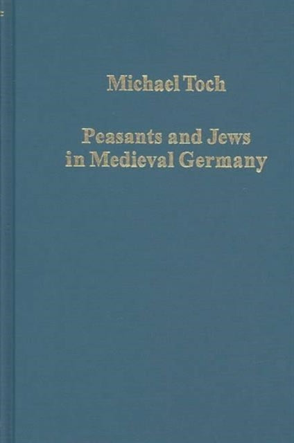 Book cover of: Peasants and Jews in Medieval Germany. By: Michael Toch