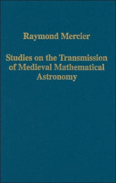 Book cover of: Studies on the Transmission of Medieval Mathematical Astronomy. By: Raymond Mercier