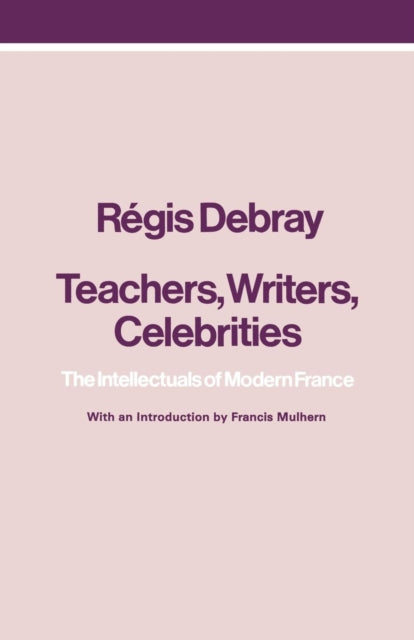 Book cover of: Teachers, Writers, Celebrities. By: Regis Debray